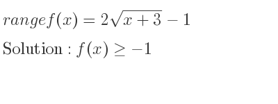 The range of f(x)=2sqrt(x+3)-1 is f(x)>=-1